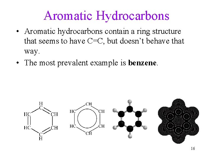 Aromatic Hydrocarbons • Aromatic hydrocarbons contain a ring structure that seems to have C=C,