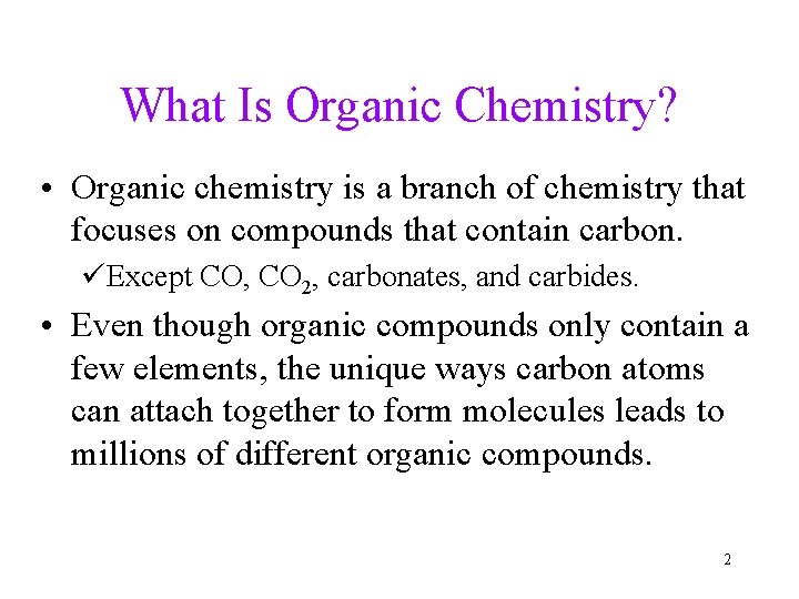 What Is Organic Chemistry? • Organic chemistry is a branch of chemistry that focuses