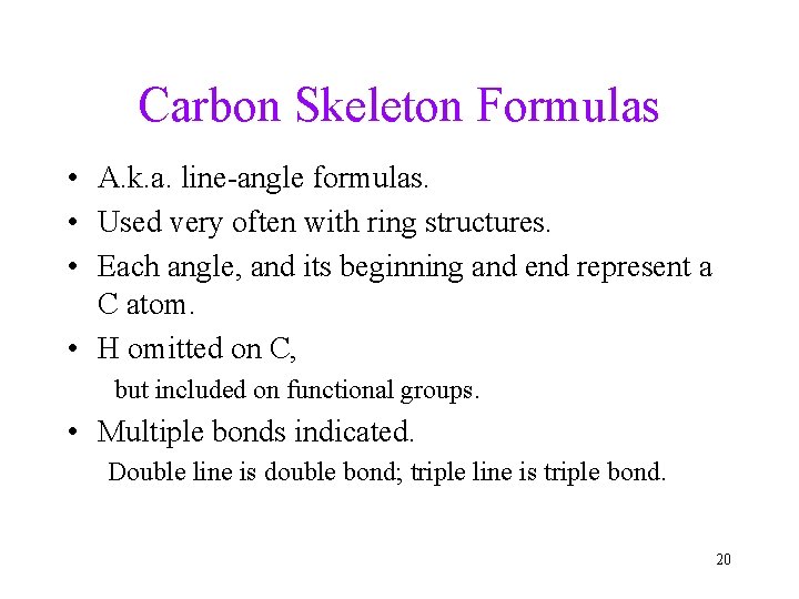 Carbon Skeleton Formulas • A. k. a. line-angle formulas. • Used very often with