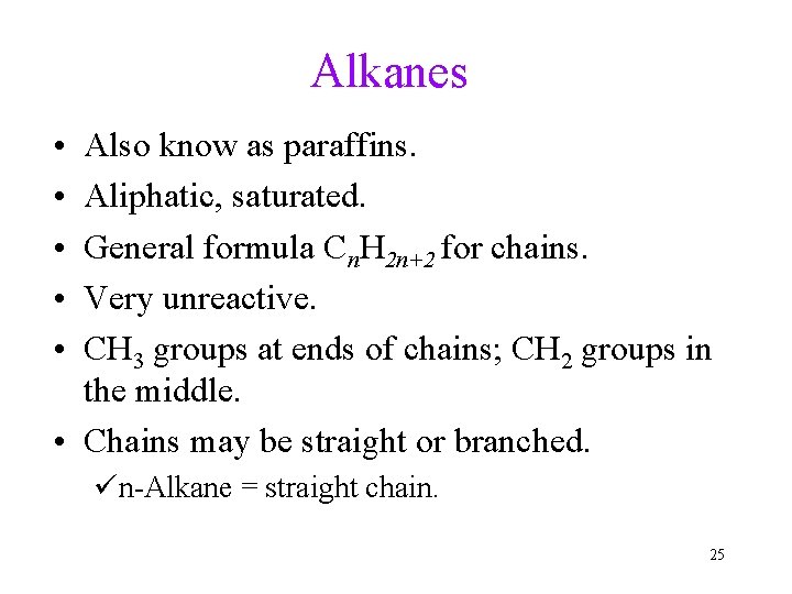 Alkanes • • • Also know as paraffins. Aliphatic, saturated. General formula Cn. H