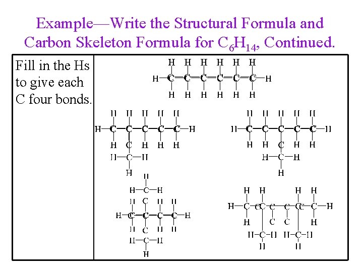 Example—Write the Structural Formula and Carbon Skeleton Formula for C 6 H 14, Continued.