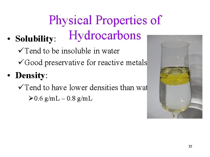  • Physical Properties of Solubility: Hydrocarbons üTend to be insoluble in water üGood