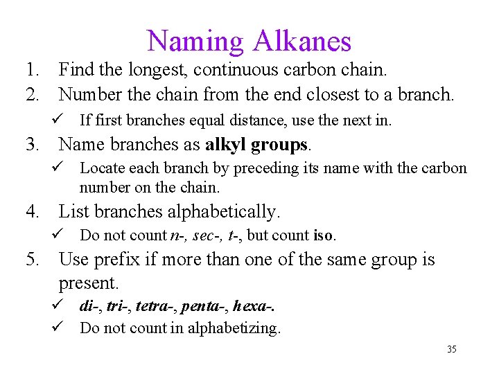 Naming Alkanes 1. Find the longest, continuous carbon chain. 2. Number the chain from