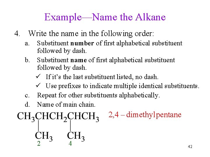 Example—Name the Alkane 4. Write the name in the following order: a. Substituent number