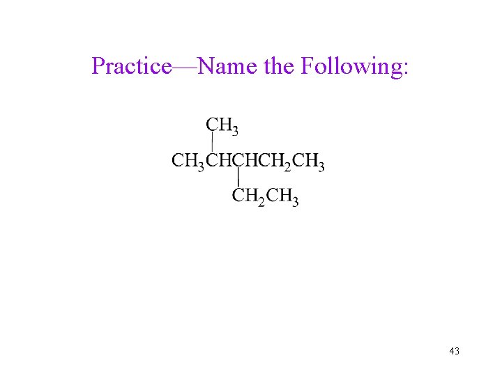 Practice—Name the Following: 43 