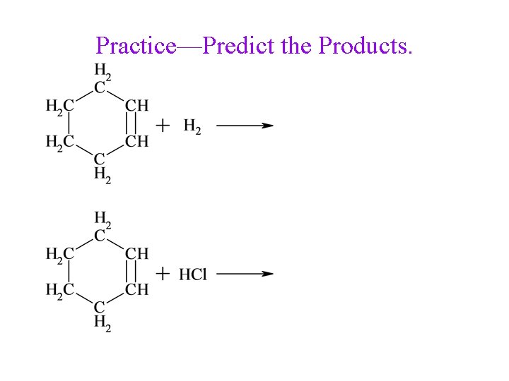 Practice—Predict the Products. 