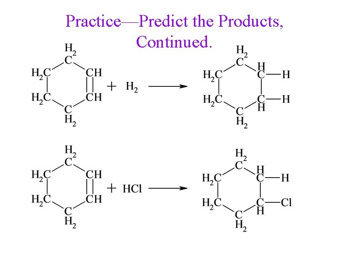 Practice—Predict the Products, Continued. 