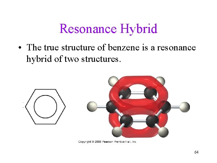 Resonance Hybrid • The true structure of benzene is a resonance hybrid of two