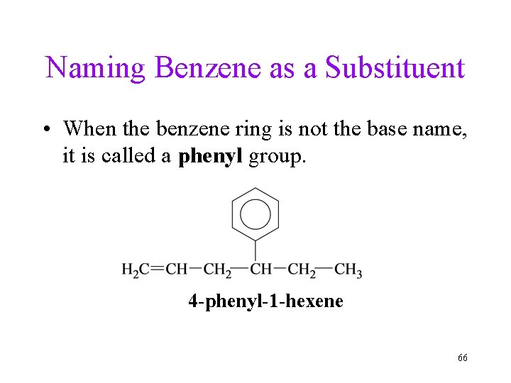 Naming Benzene as a Substituent • When the benzene ring is not the base