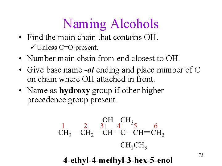 Naming Alcohols • Find the main chain that contains OH. ü Unless C=O present.