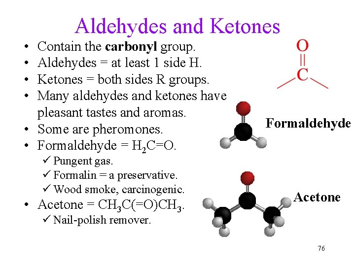 Aldehydes and Ketones • • Contain the carbonyl group. Aldehydes = at least 1