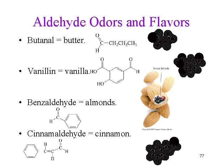 Aldehyde Odors and Flavors • Butanal = butter. • Vanillin = vanilla. • Benzaldehyde