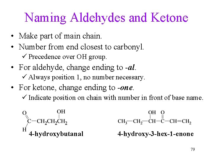 Naming Aldehydes and Ketone • Make part of main chain. • Number from end