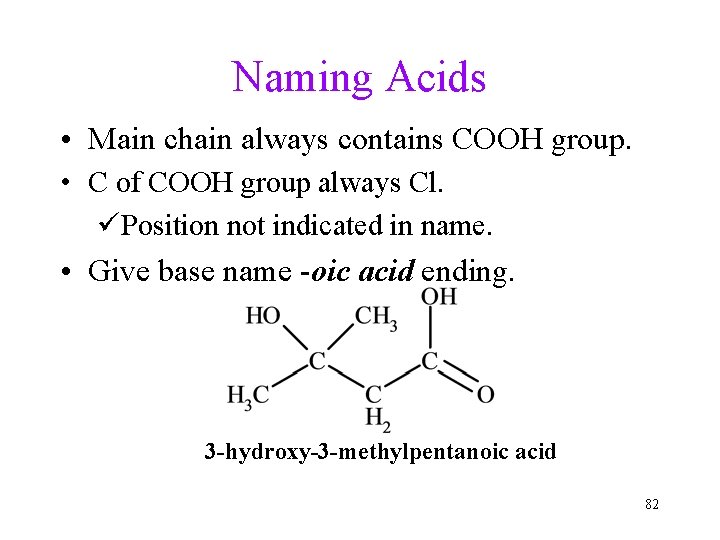 Naming Acids • Main chain always contains COOH group. • C of COOH group