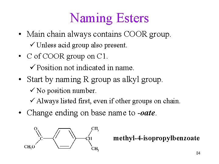 Naming Esters • Main chain always contains COOR group. ü Unless acid group also