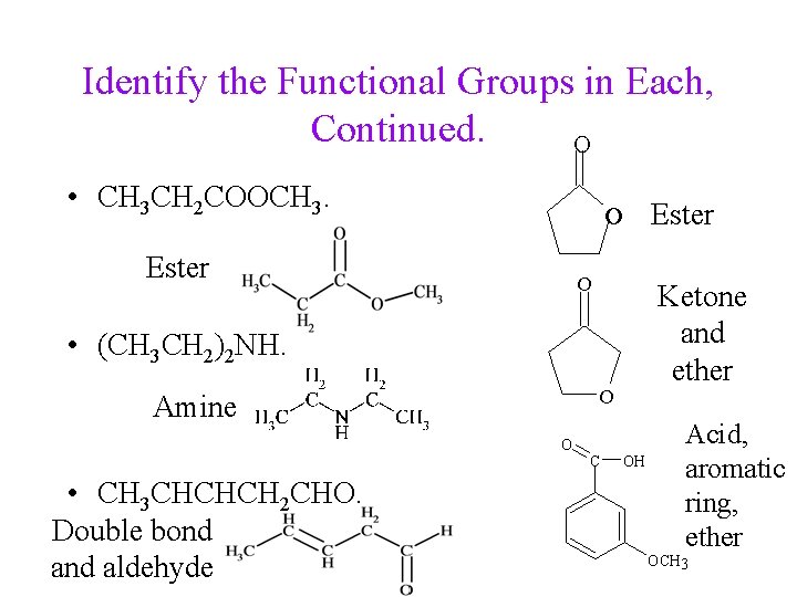 Identify the Functional Groups in Each, Continued. O • CH 3 CH 2 COOCH