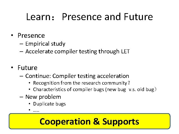 Learn：Presence and Future • Presence – Empirical study – Accelerate compiler testing through LET