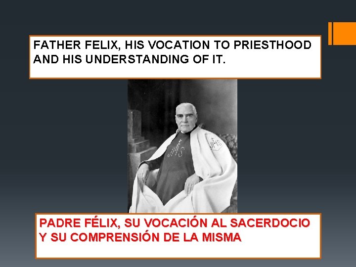 FATHER FELIX, HIS VOCATION TO PRIESTHOOD AND HIS UNDERSTANDING OF IT. PADRE FÉLIX, SU