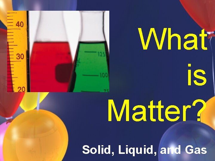 What is Matter? Solid, Liquid, and Gas 