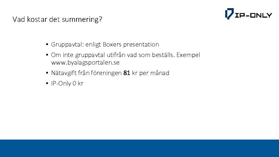 Vad kostar det summering? • Gruppavtal: enligt Boxers presentation • Om inte gruppavtal utifrån