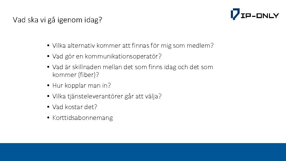 Vad ska vi gå igenom idag? • Vilka alternativ kommer att finnas för mig