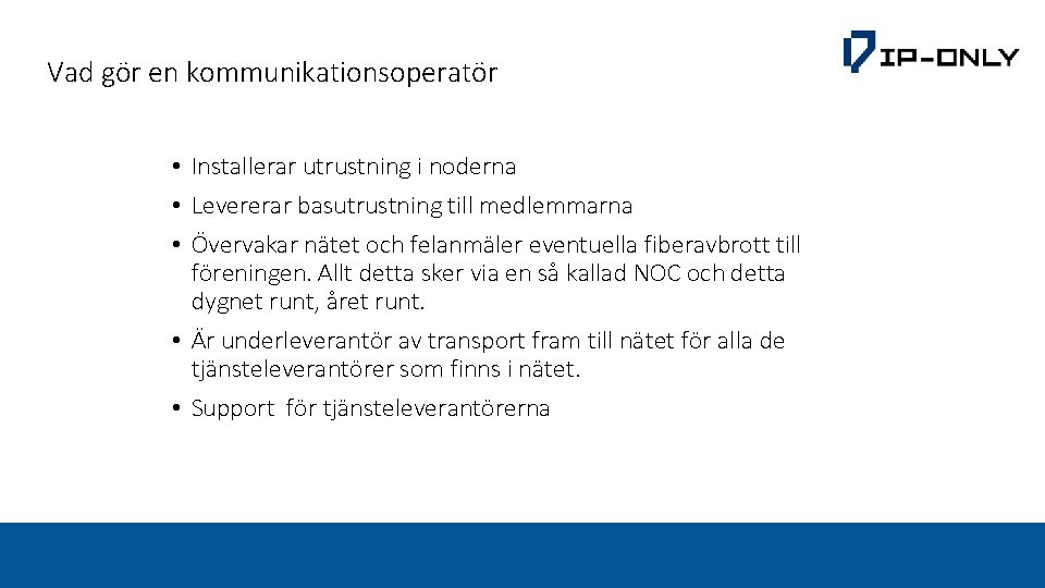 Vad gör en kommunikationsoperatör • Installerar utrustning i noderna • Levererar basutrustning till medlemmarna