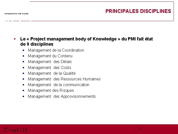 Développement des chefs de projets PRINCIPALES DISCIPLINES Le « Project management body of Knowledge