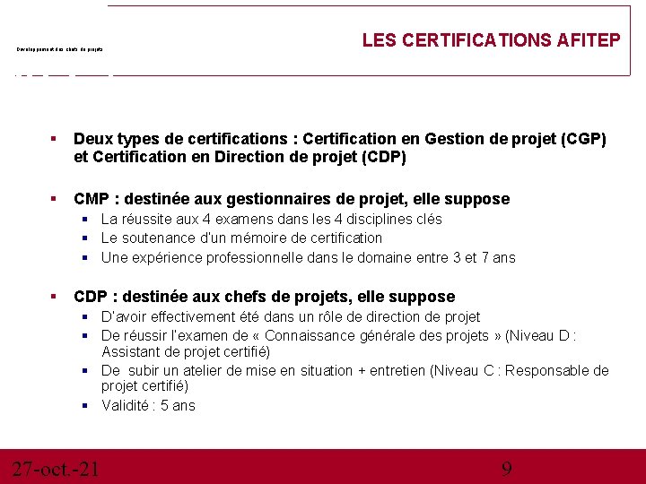 Développement des chefs de projets LES CERTIFICATIONS AFITEP Deux types de certifications : Certification
