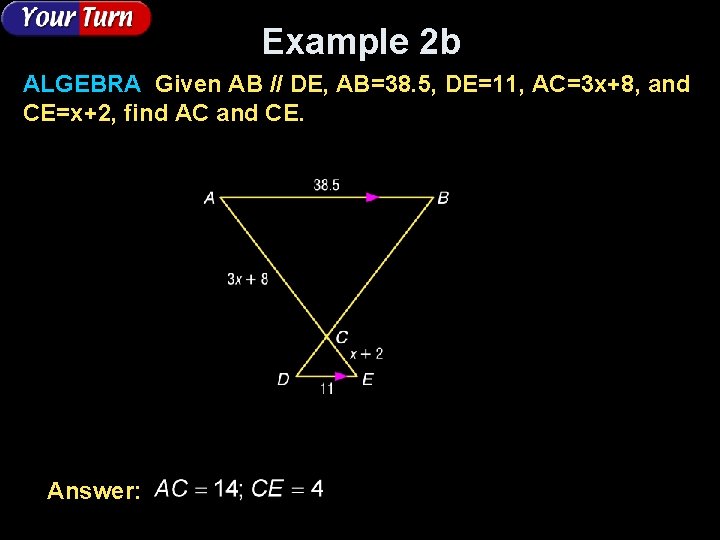 Example 2 b ALGEBRA Given AB // DE, AB=38. 5, DE=11, AC=3 x+8, and