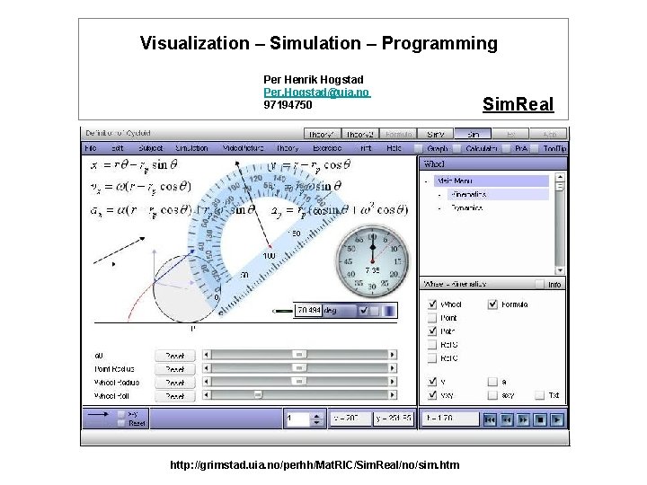 Visualization – Simulation – Programming Per Henrik Hogstad Per. Hogstad@uia. no 97194750 http: //grimstad.