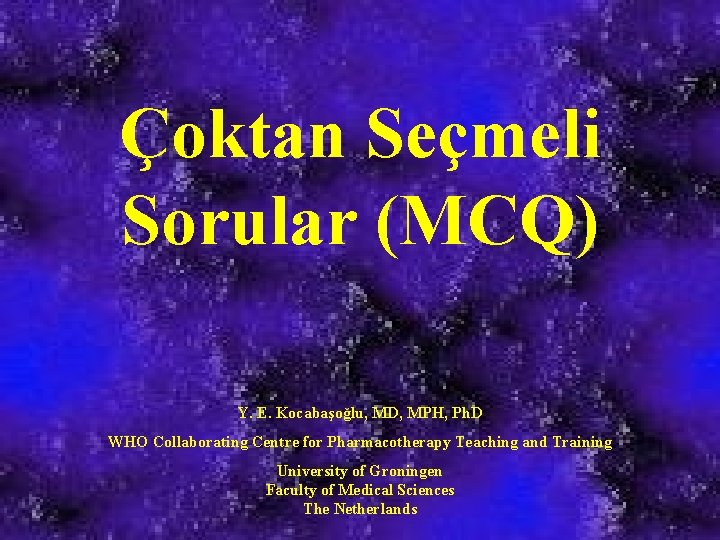 Çoktan Seçmeli Sorular (MCQ) Y. E. Kocabaşoğlu, MD, MPH, Ph. D WHO Collaborating Centre