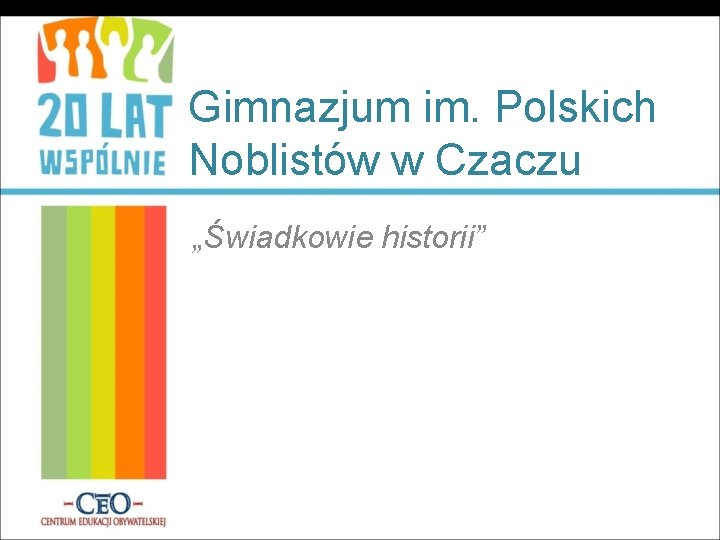 Gimnazjum im. Polskich Noblistów w Czaczu „Świadkowie historii” 