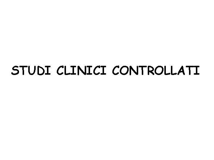 STUDI CLINICI CONTROLLATI 