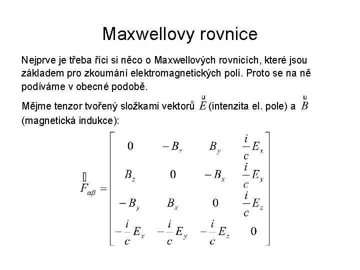 Maxwellovy rovnice Nejprve je třeba říci si něco o Maxwellových rovnicích, které jsou základem