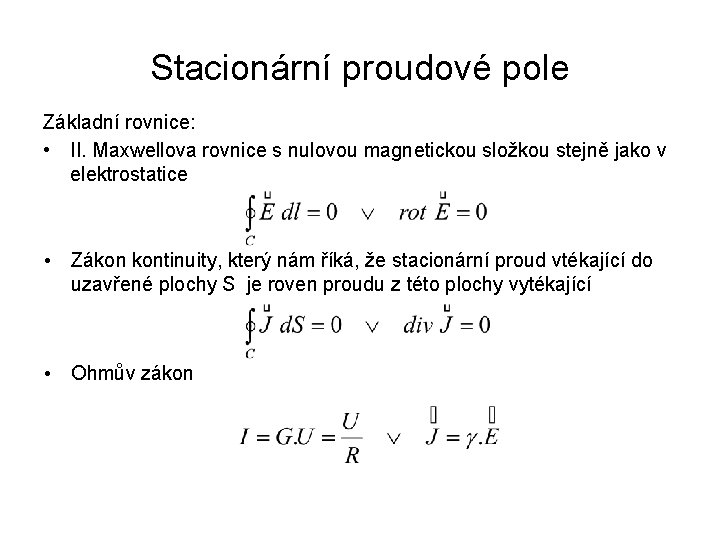 Stacionární proudové pole Základní rovnice: • II. Maxwellova rovnice s nulovou magnetickou složkou stejně