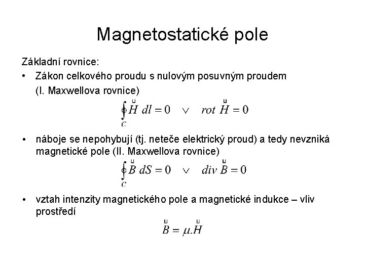 Magnetostatické pole Základní rovnice: • Zákon celkového proudu s nulovým posuvným proudem (I. Maxwellova