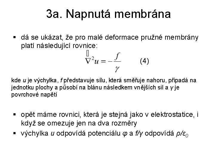 3 a. Napnutá membrána § dá se ukázat, že pro malé deformace pružné membrány