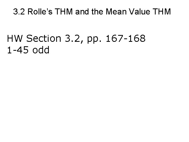 3. 2 Rolle’s THM and the Mean Value THM HW Section 3. 2, pp.