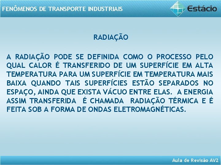 FENÔMENOS DE TRANSPORTE INDUSTRIAIS RADIAÇÃO A RADIAÇÃO PODE SE DEFINIDA COMO O PROCESSO PELO