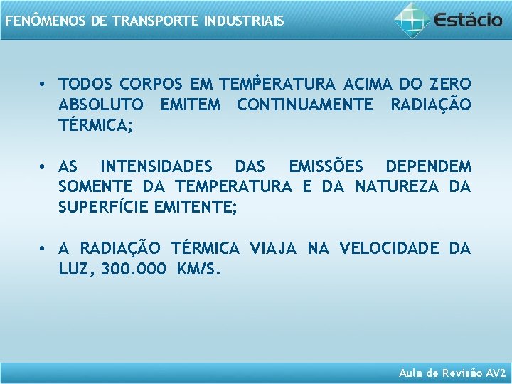 FENÔMENOS DE TRANSPORTE INDUSTRIAIS : • TODOS CORPOS EM TEMPERATURA ACIMA DO ZERO ABSOLUTO