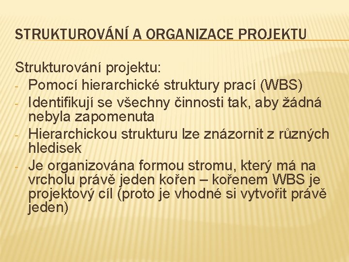 STRUKTUROVÁNÍ A ORGANIZACE PROJEKTU Strukturování projektu: - Pomocí hierarchické struktury prací (WBS) - Identifikují