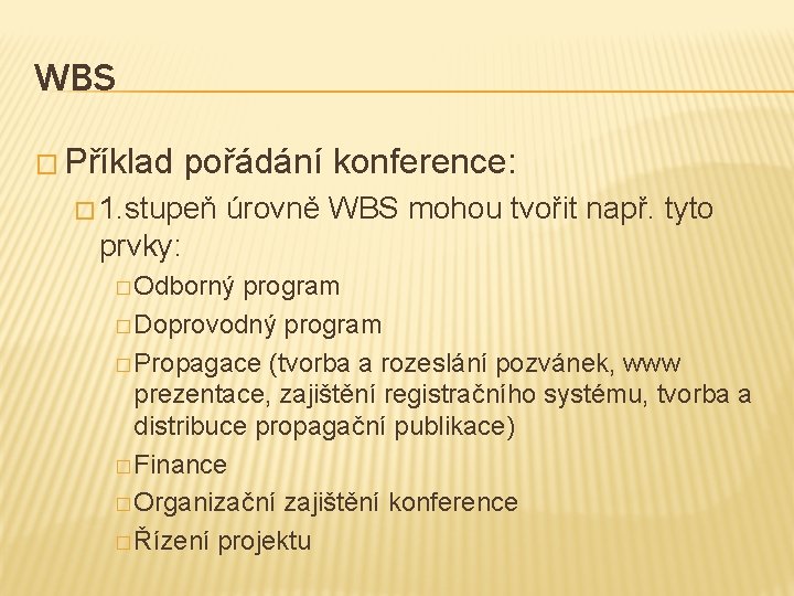 WBS � Příklad pořádání konference: � 1. stupeň úrovně WBS mohou tvořit např. tyto