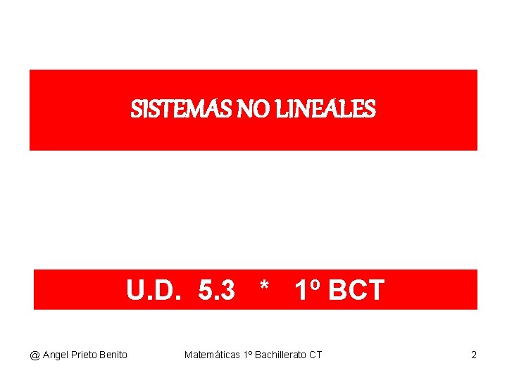 SISTEMAS NO LINEALES U. D. 5. 3 * 1º BCT @ Angel Prieto Benito