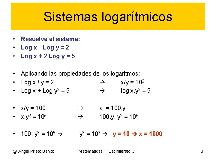 Sistemas logarítmicos • Resuelve el sistema: • Log x—Log y = 2 • Log