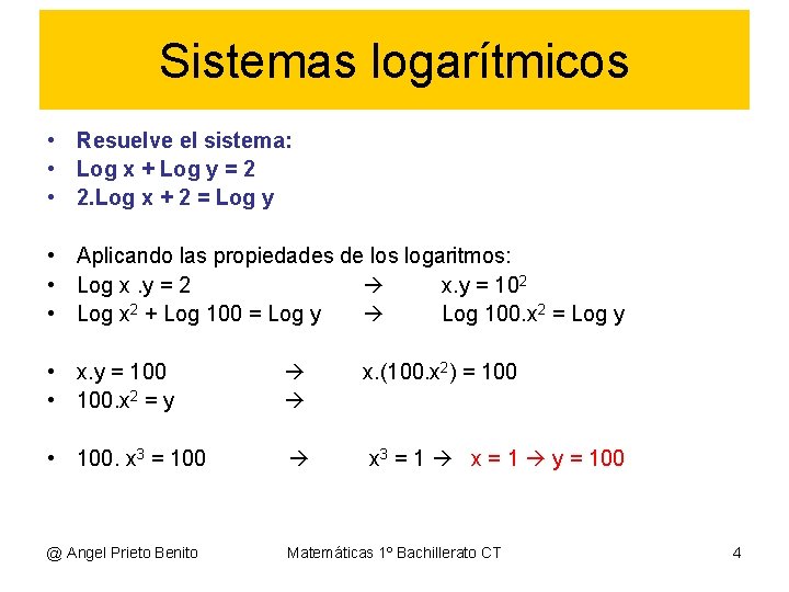 Sistemas logarítmicos • Resuelve el sistema: • Log x + Log y = 2