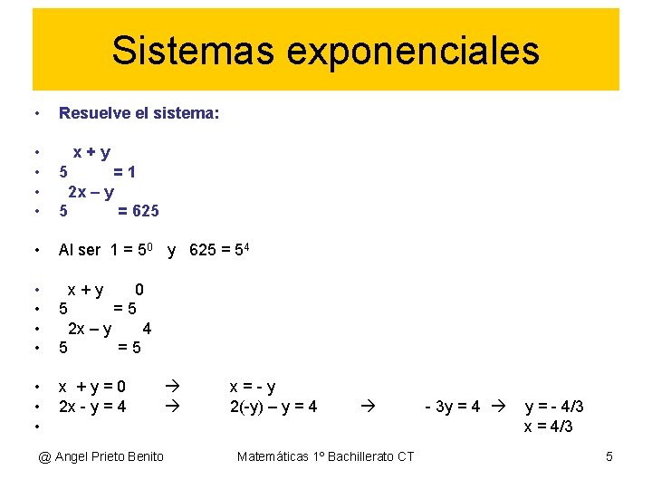 Sistemas exponenciales • Resuelve el sistema: • • 5 =1 2 x – y