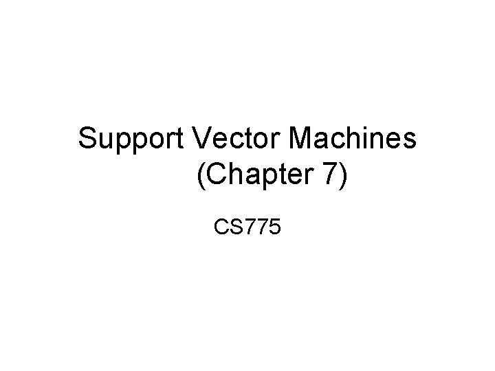 Support Vector Machines Chapter 7 CS 775 History