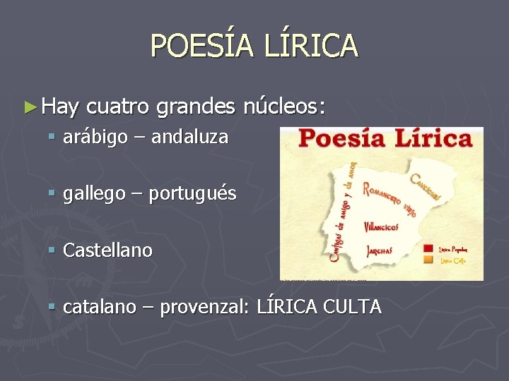 POESÍA LÍRICA ► Hay cuatro grandes núcleos: § arábigo – andaluza § gallego – POESÍA LÍRICA ► Hay cuatro grandes núcleos: § arábigo – andaluza § gallego –