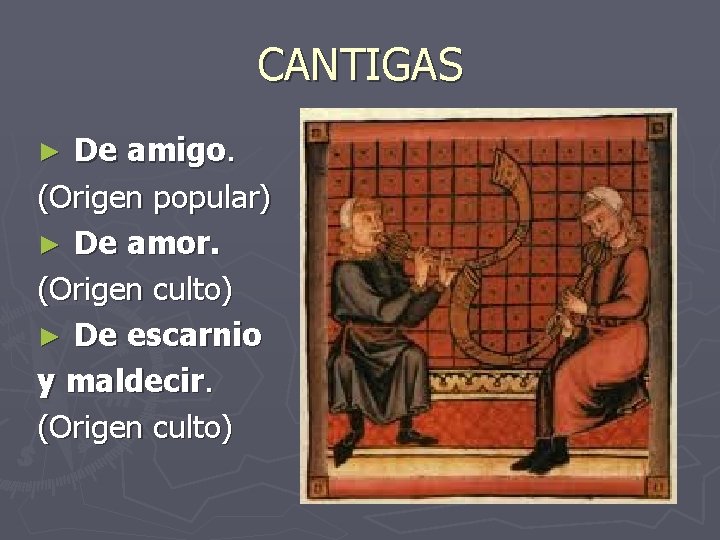 CANTIGAS De amigo. (Origen popular) ► De amor. (Origen culto) ► De escarnio y CANTIGAS De amigo. (Origen popular) ► De amor. (Origen culto) ► De escarnio y