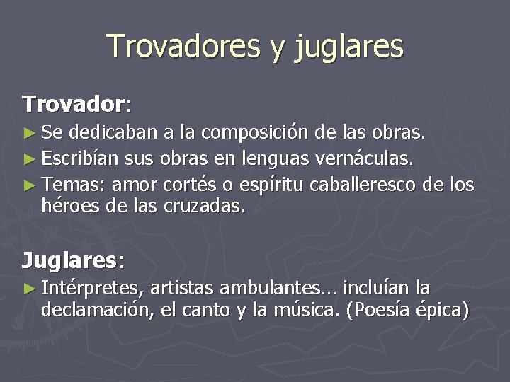 Trovadores y juglares Trovador: ► Se dedicaban a la composición de las obras. ► Trovadores y juglares Trovador: ► Se dedicaban a la composición de las obras. ►